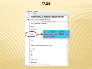 TAGS

O Mendeley permite a
atribuição de TAGS aos
documentos.

 