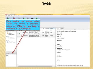 TAGS

Para realizar as buscas pelas
TAGS, na coluna à esquerda,
clique em Filter by my tags e
selecione a TAG desejada.

 
