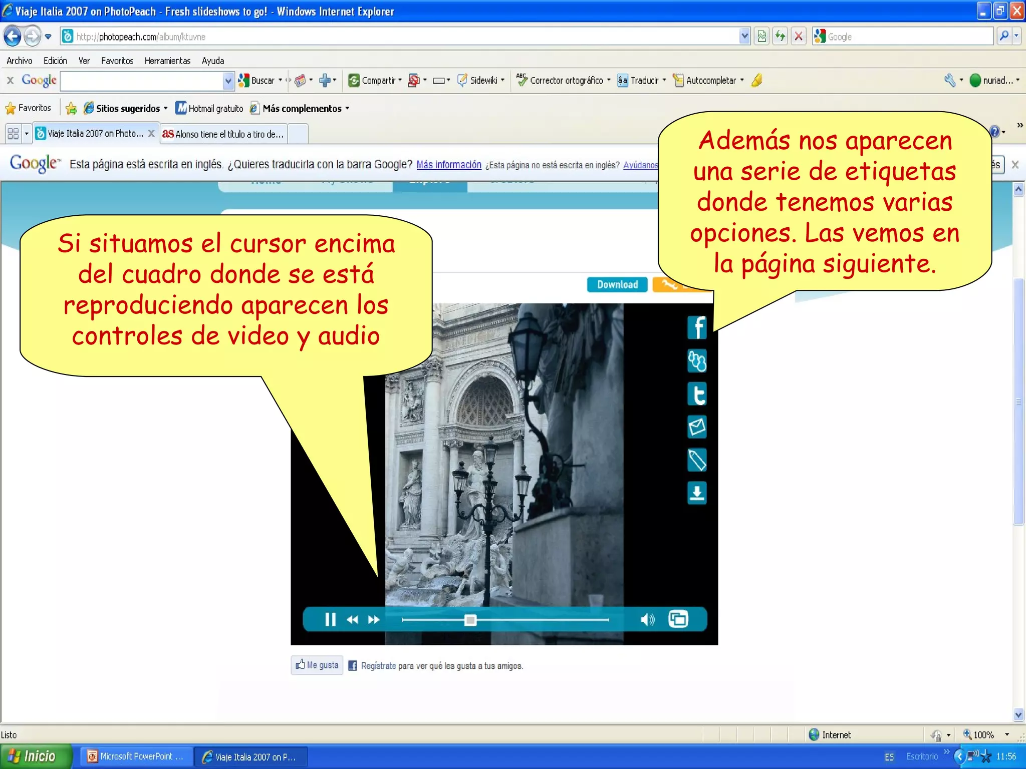 Si situamos el cursor encima
del cuadro donde se está
reproduciendo aparecen los
controles de video y audio

Además nos aparecen
una serie de etiquetas
donde tenemos varias
opciones. Las vemos en
la página siguiente.

 