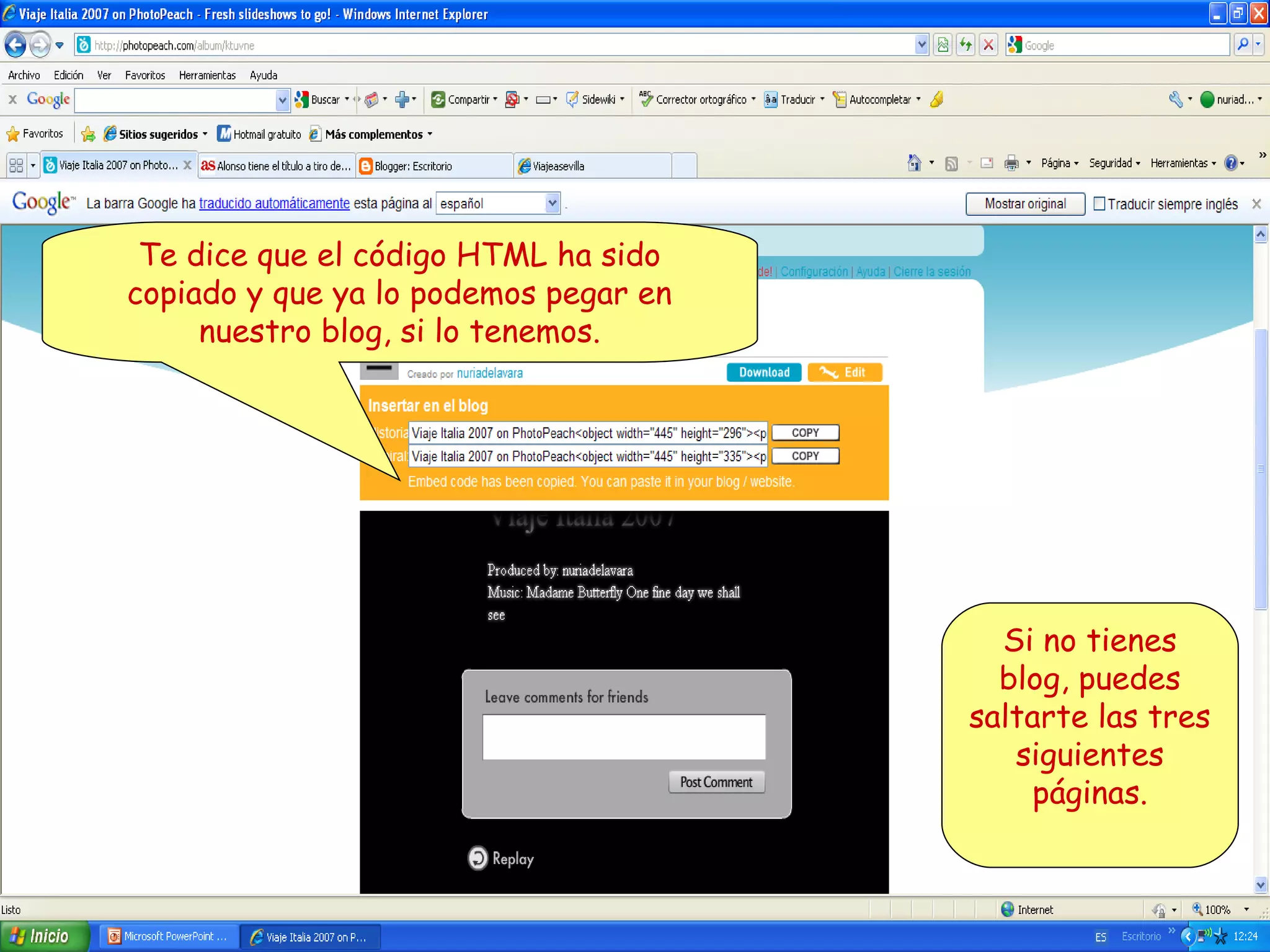Te dice que el código HTML ha sido
copiado y que ya lo podemos pegar en
nuestro blog, si lo tenemos.

Si no tienes
blog, puedes
saltarte las tres
siguientes
páginas.

 