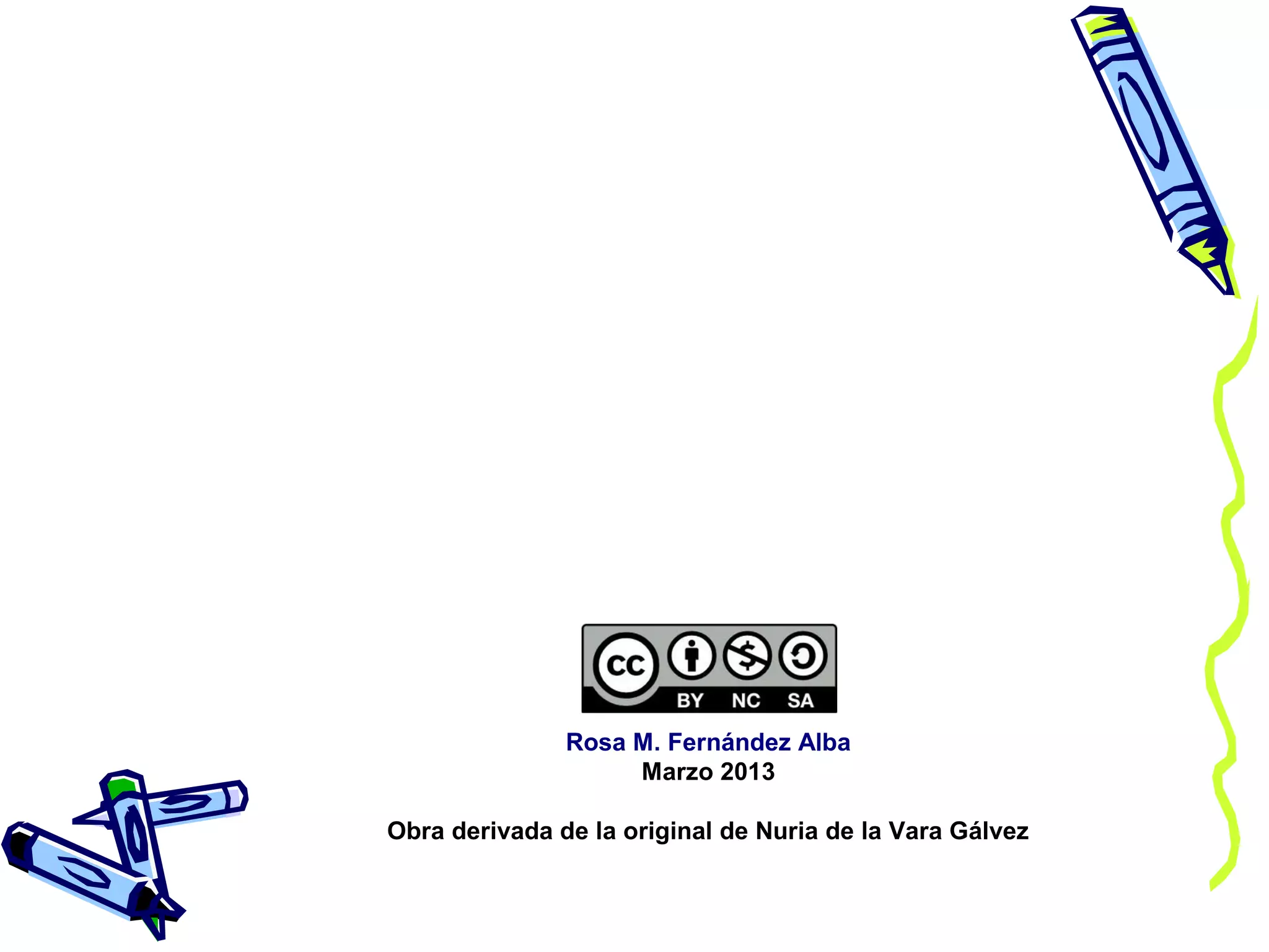Rosa M. Fernández Alba
Marzo 2013
Obra derivada de la original de Nuria de la Vara Gálvez

 