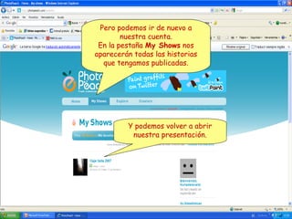 Pero podemos ir de nuevo a
nuestra cuenta.
En la pestaña My Shows nos
aparecerán todas las historias
que tengamos publicadas.

Y podemos volver a abrir
nuestra presentación.

 