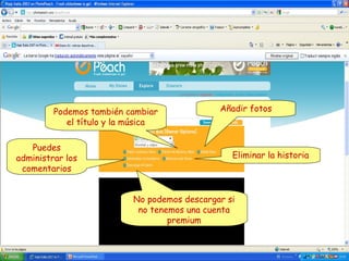 Podemos también cambiar
el título y la música
Puedes
administrar los
comentarios

Añadir fotos

Eliminar la historia

No podemos descargar si
no tenemos una cuenta
premium

 