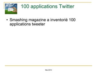 100 applications Twitter Smashing magazine a inventorié 100 applications tweeter Mai 2010 
