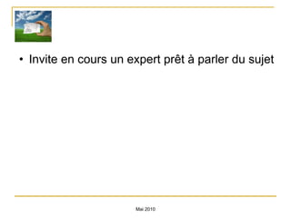 Invite en cours un expert prêt à parler du sujet Mai 2010 