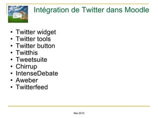 Intégration de Twitter dans Moodle Twitter widget Twitter tools Twitter button Twitthis Tweetsuite Chirrup IntenseDebate Aweber Twitterfeed Mai 2010 