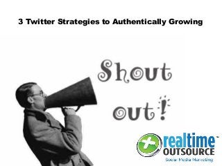 3 Twitter Strategies to Authentically Growing
 