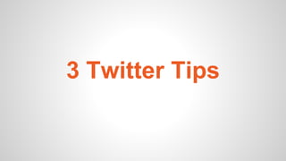 3 Twitter Tips
from @ErinTillotson
 