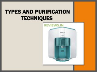 TYPES AND PURIFICATION
TECHNIQUES
 