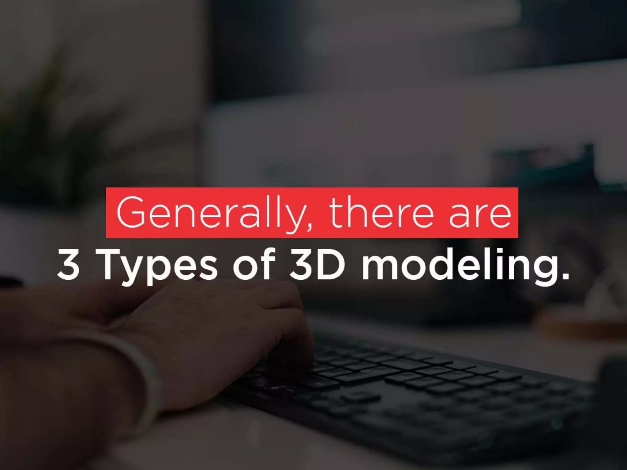 3 types of 3d modeling