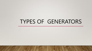 TYPES OF GENERATORS
 