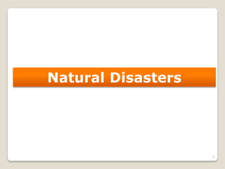Natural Disasters
4
 