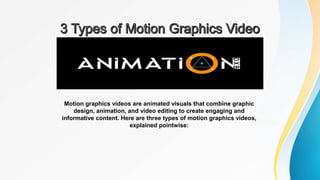 Motion graphics videos are animated visuals that combine graphic
design, animation, and video editing to create engaging and
informative content. Here are three types of motion graphics videos,
explained pointwise:
 