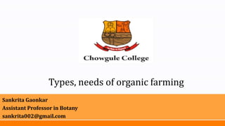 Types, needs of organic farming
Sankrita Gaonkar
Assistant Professor in Botany
sankrita002@gmail.com
 