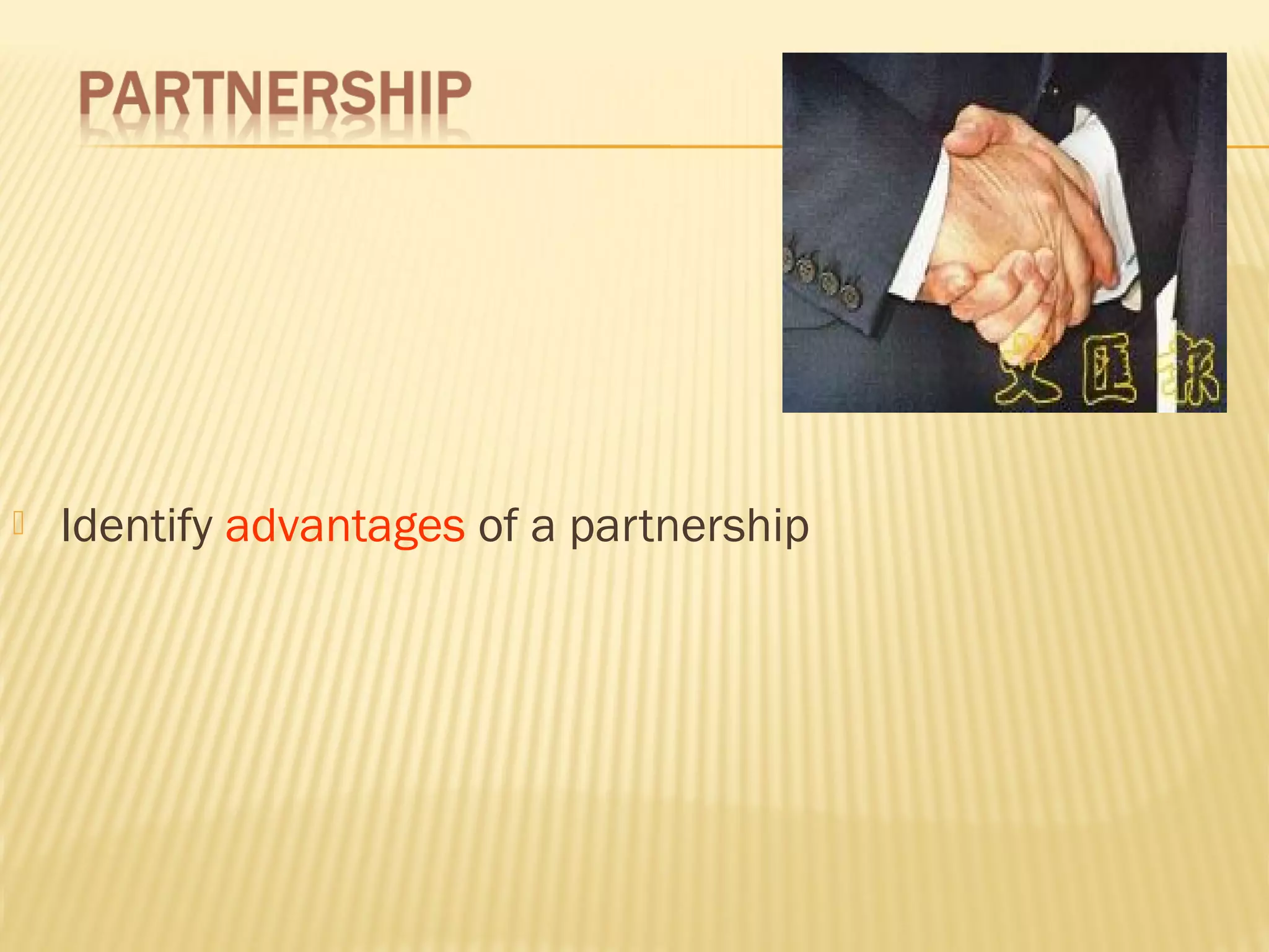  Identify advantages of a partnership
 