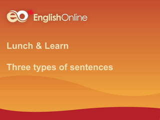 Lunch & Learn
Three types of sentences
 