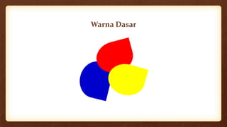 Warna Dasar
 