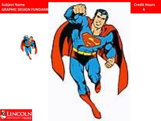 Subject Name Code Credit Hours 
GRAPHIC DESIGN FUNDAMENTALS GDF 111 4 
 