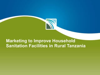 Marketing to Improve Household Sanitation Facilities in Rural Tanzania  
