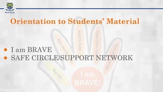 Orientation to Students’ Material
● I am BRAVE
● SAFE CIRCLE/SUPPORT NETWORK
 