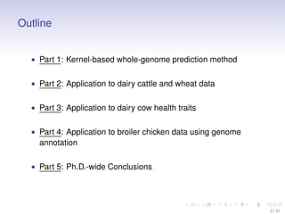 Outline
• Part 1: Kernel-based whole-genome prediction method
• Part 2: Application to dairy cattle and wheat data
• Part ...