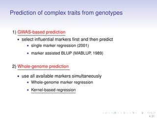 Prediction of complex traits from genotypes
1) GWAS-based prediction
• select inﬂuential markers ﬁrst and then predict
• s...