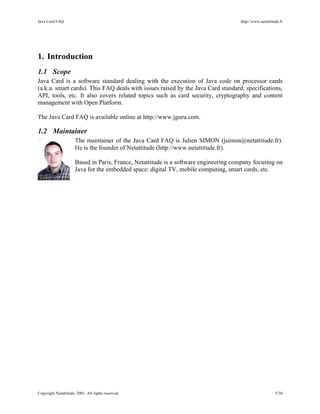 Java Card FAQ http://www.netattitude.fr
Copyright Netattitude, 2001. All rights reserved. 5/30
1. Introduction
1.1 Scope
J...