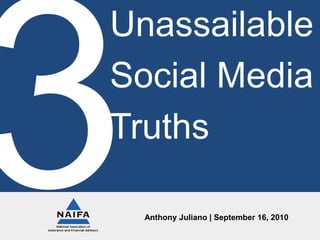 Unassailable Social Media Truths 3 Anthony Juliano | September 16, 2010 