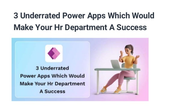 3 Underrated Power Apps Which Would
Make Your Hr Department A Success
 