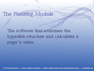 The Ranking Module The software that examines the hyperlink structure and calculates a page’s value. 