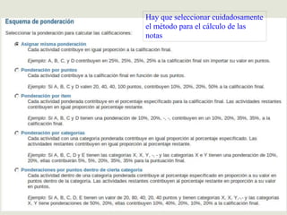 Hay que seleccionar cuidadosamente
el método para el cálculo de las
notas
 