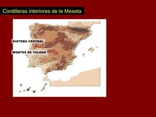 Cordilleras interiores de la Meseta
SISTEMA CENTRAL
MONTES DE TOLEDO
 