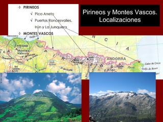 Pirineos y Montes Vascos.
Localizaciones
 