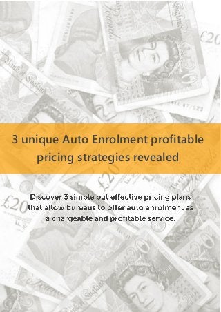3 unique Auto Enrolment profitable
pricing strategies revealed
 