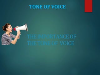 TONE OF VOICE
THEIMPORTANCEOF
THETONEOF VOICE
 