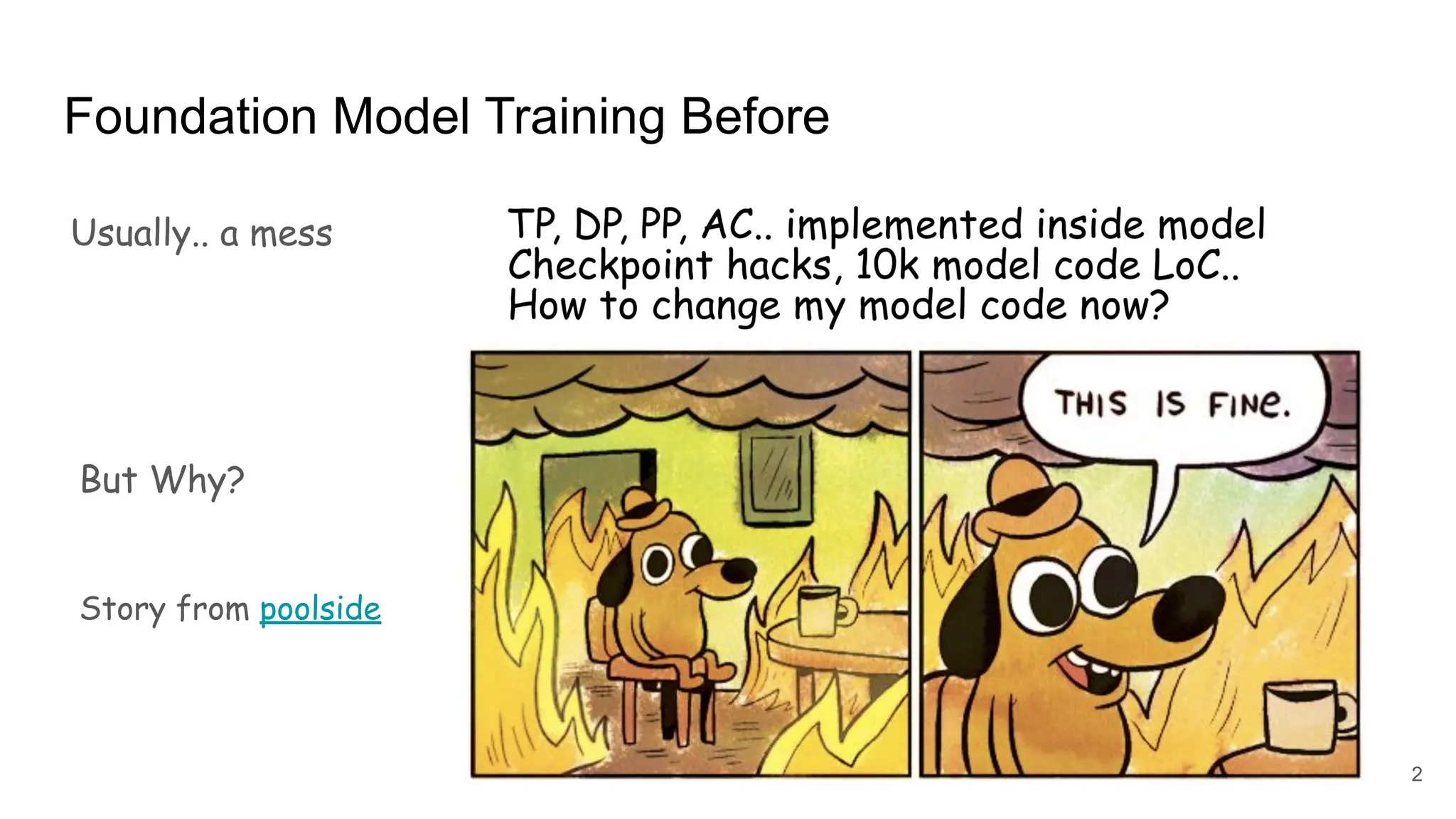 Foundation Model Training Before
Usually.. a mess
But Why?
Story from poolside
2
 