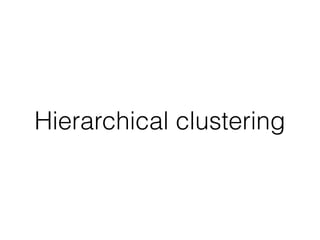 Hierarchical clustering
 