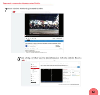 61
Registrando o movimento: vídeos que contam histórias
7Clique no ícone‘Melhorias’para editar o vídeo
8Nesta tela é possível ver algumas possibilidades de melhorias e edição do vídeo
 