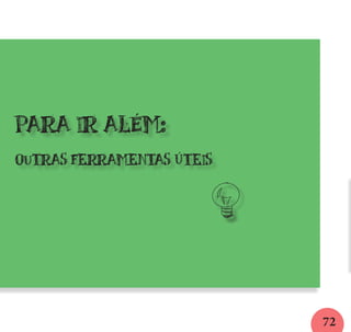 72
para ir além:
outras ferramentas úteis
	
 