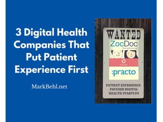 3 Digital Health
Companies That
Put Patient
Experience First
MarkBehl.net
 
