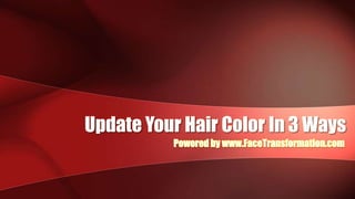 Update Your Hair Color In 3 Ways Powered by www.FaceTransformation.com 