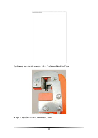 22
Aquí podes ver estos alicates especiales. Professional Grafting Pliers.
Y aquí se aprecia la cuchilla en forma de Omega.
 