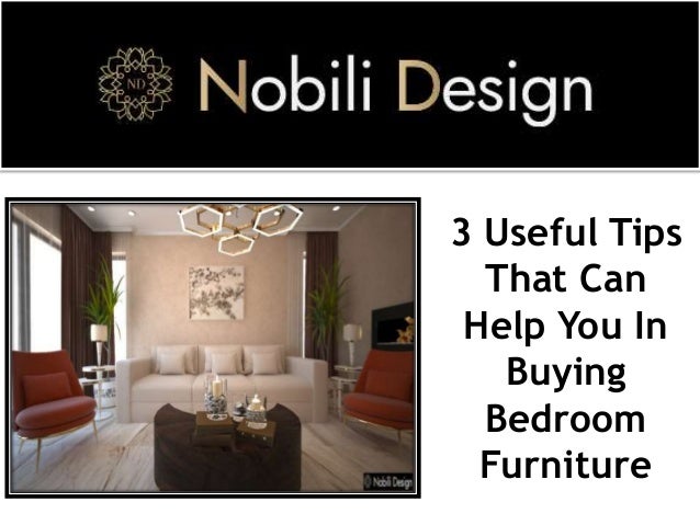 3 Useful Tips
That Can
Help You In
Buying
Bedroom
Furniture
 