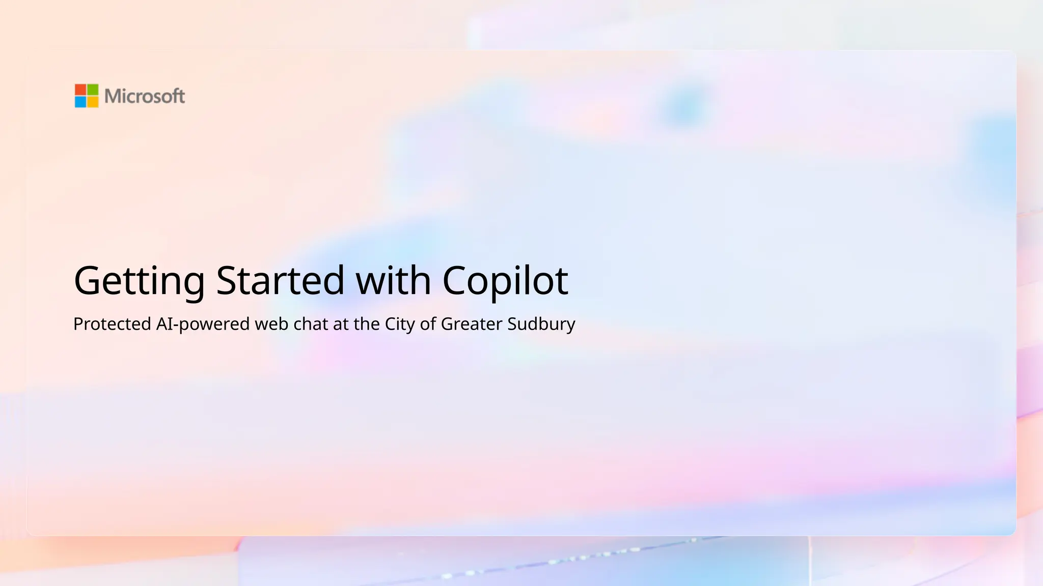 Getting Started with Copilot
Protected AI-powered web chat at the City of Greater Sudbury
 