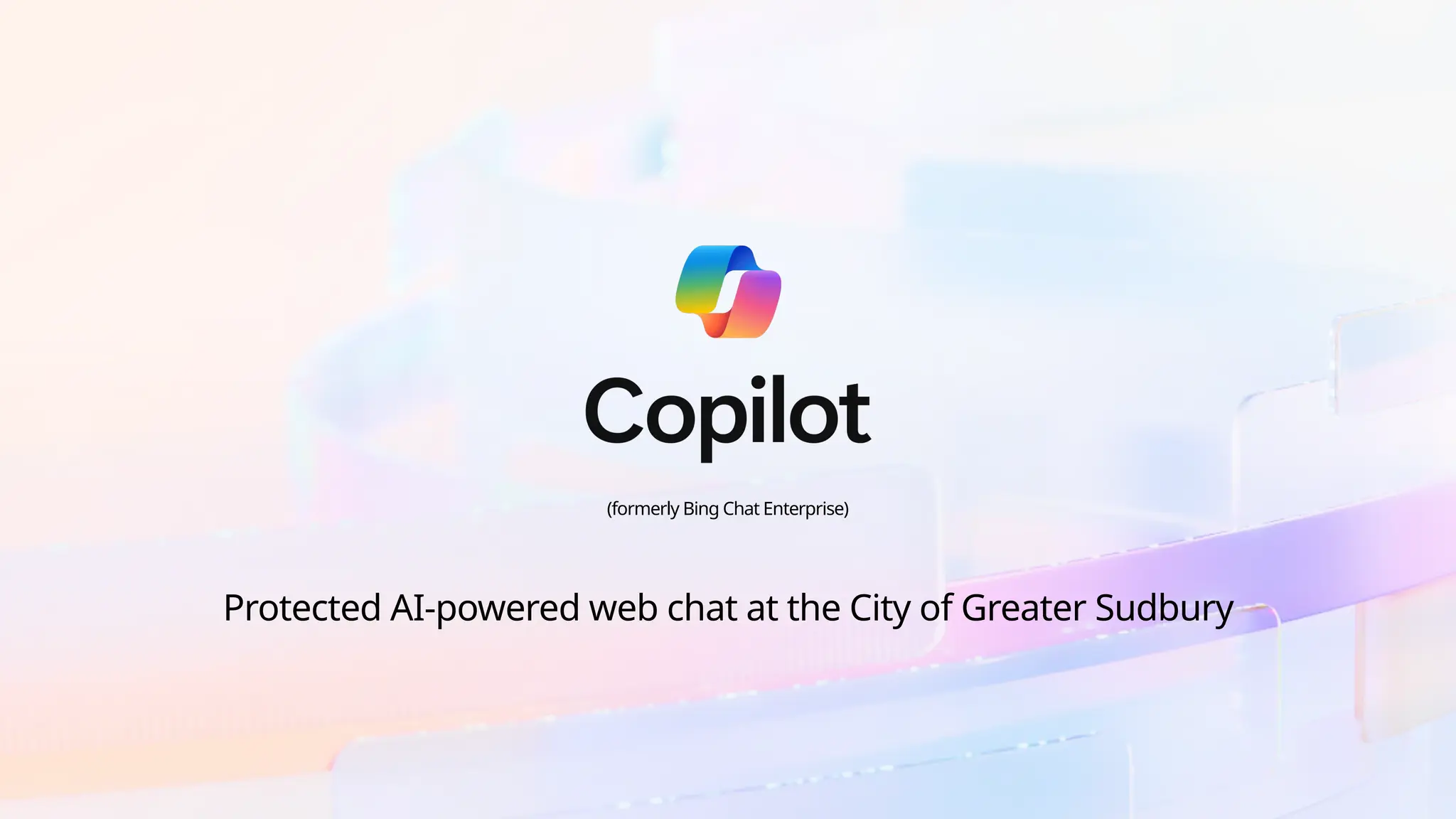 (formerly Bing Chat Enterprise)
Protected AI-powered web chat at the City of Greater Sudbury
 