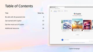 Table of Contents
Title Slide No.
Be safe with AI-powered chat 4
Get started with Copilot 13
Get the most out of Copilot 22
Additional resources 34
Copilot homepage
 