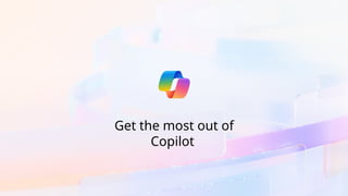 Get the most out of
Copilot
 