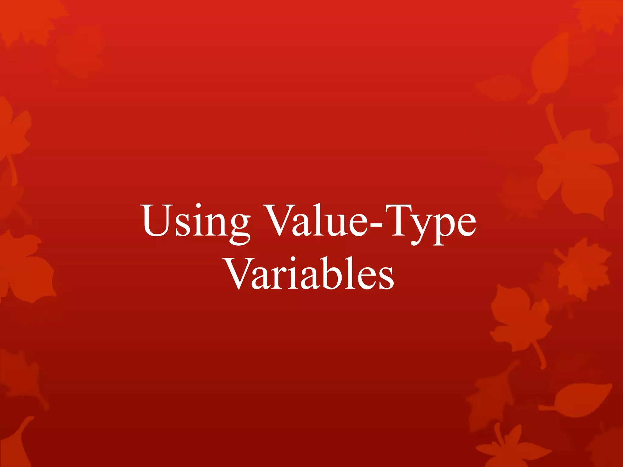 Using Value-Type
Variables
 