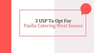 SLIDESMANIA.COM
SLIDESMANIA.COM
3 USP To Opt For
Paella Catering West Sussex
 