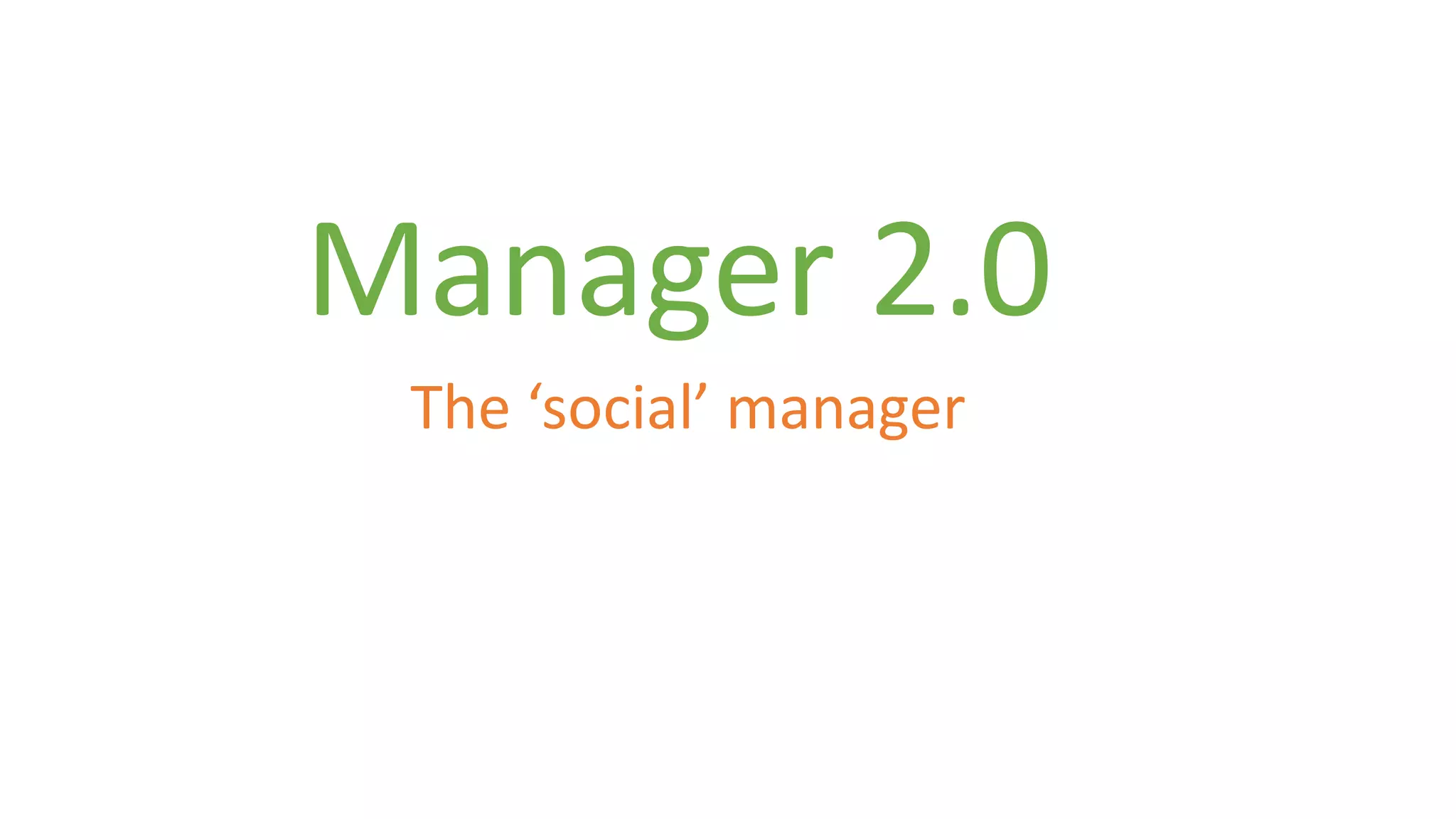 Manager 2.0 
The ‘social’ manager 
 